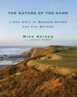 The Nature of the Game : Links Golf at Bandon Dunes and Far Beyond - Book