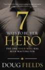 7 Ways to Be Her Hero : The One Your Wife Has Been Waiting For - eBook