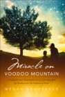 Miracle on Voodoo Mountain : A Young Woman's Remarkable Story of Pushing Back the Darkness for the Children of Haiti - eBook