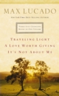 Lucado 3-in-1 : Traveling Light, A Love Worth Giving, It's Not About Me. - eBook