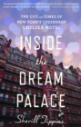 Inside the Dream Palace : The Life and Times of New York's Legendary Chelsea Hotel - eBook