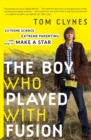 The Boy Who Played with Fusion : Extreme Science, Extreme Parenting, and How to Make a Star - eBook