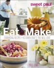 Eat & Make : Charming Recipes and Kitchen Crafts You Will Love - eBook