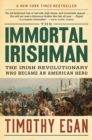 The Immortal Irishman : The Irish Revolutionary Who Became an American Hero - eBook