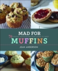 Mad for Muffins : 70 Amazing Muffin Recipes from Savory to Sweet - eBook