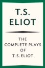 The Complete Plays of T. S. Eliot - eBook