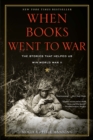 When Books Went to War : The Stories that Helped Us Win World War II - eBook