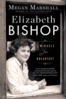 Elizabeth Bishop : A Miracle for Breakfast - eBook