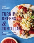 Turnip Greens & Tortillas : A Mexican Chef Spices Up the Southern Kitchen - eBook
