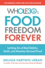 The Whole30's Food Freedom Forever : Letting Go of Bad Habits, Guilt, and Anxiety Around Food - eBook