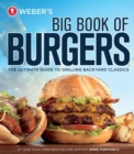 Weber's Big Book of Burgers : The Ultimate Guide to Grilling Backyard Classics - eBook