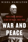 War and Peace : FDR's Final Odyssey: D-Day to Yalta, 1943-1945 - eBook