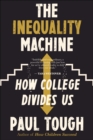 The Inequality Machine : How College Divides Us - eBook