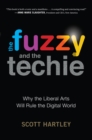 The Fuzzy and the Techie : Why the Liberal Arts Will Rule the Digital World - eBook