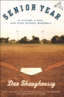 Senior Year : A Father, A Son, and High School Baseball - eBook