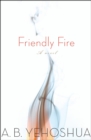 Friendly Fire : A Novel - eBook