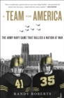 A Team for America : The Army-Navy Game That Rallied a Nation at War - eBook