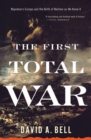 The First Total War : Napoleon's Europe and the Birth of Warfare as We Know It - eBook