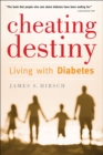 Cheating Destiny : Living with Diabetes - eBook