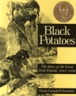 Black Potatoes : The Story of the Great Irish Famine, 1845-1850 - eBook