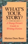 What's Your Story? : A Young Person's Guide to Writing Fiction - eBook