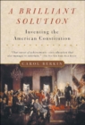 A Brilliant Solution : Inventing the American Constitution - eBook