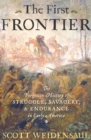 The First Frontier : The Forgotten History of Struggle, Savagery, & Endurance in Early America - eBook