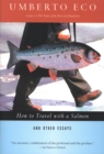 How to Travel with a Salmon : And Other Essays - eBook