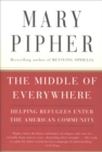 The Middle of Everywhere : Helping Refugees Enter the American Community - eBook
