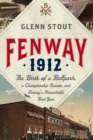 Fenway 1912 : The Birth of a Ballpark, a Championship Season, and Fenway's Remarkable First Year - eBook