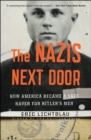 The Nazis Next Door : How America Became a Safe Haven for Hitler's Men - eBook