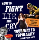 How To Fight, Lie, and Cry Your Way to Popularity and a Prom Date : Lousy Life Lessons From 50 Teen Movies - eBook
