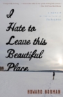 I Hate to Leave This Beautiful Place : A Memoir - eBook