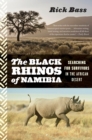 The Black Rhinos of Namibia : Searching for Survivors in the African Desert - eBook