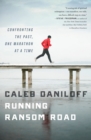 Running Ransom Road : Confronting the Past, One Marathon at a Time - eBook