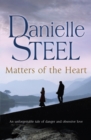 Matters of the Heart : An unforgettable story of danger and obsessive love from bestselling author Danielle Steel - Book