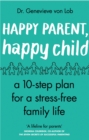 Happy Parent, Happy Child : 10 Steps to Stress-free Family Life - Book