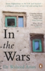 In the Wars : From Afghanistan to the UK and Beyond, A Refugee's Story of Survival and Saving Lives - Book