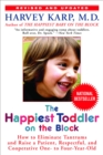 The Happiest Toddler on the Block : How to Eliminate Tantrums and Raise a Patient, Respectful, and Cooperative One- to Four-Year-Old: Revised Edition - Book