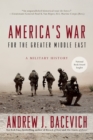 America's War for the Greater Middle East : A Military History - Book