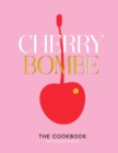 Cherry Bombe : The Cookbook - Book