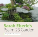 Sarah Eberle's Psalm 23 Garden : Design tips for a calm green space - Book