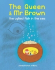 The Queen & Mr Brown: The Ugliest Fish in the Sea - Book