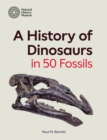 A History of Dinosaurs in 50 Fossils - Book