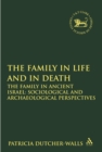 The Family in Life and in Death: The Family in Ancient Israel : Sociological and Archaeological Perspectives - eBook