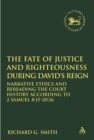 The Fate of Justice and Righteousness during David's Reign : Narrative Ethics and Rereading the Court History according to 2 Samuel 8:15-20:26 - eBook