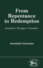 From Repentance to Redemption : Jeremiah'S Thought in Transition - eBook