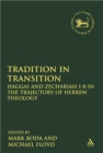 Tradition in Transition : Haggai and Zechariah 1-8 in the Trajectory of Hebrew Theology - eBook