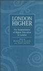 London Higher : The Establishment of Higher Education in London - eBook