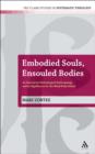 Embodied Souls, Ensouled Bodies : An Exercise in Christological Anthropology and its Significance for the Mind/Body Debate - eBook